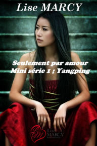 Title: Seulement par amour, série 1 Yangping, Author: Lise Marcy