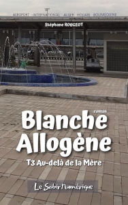 Title: Blanche Allogène : T3. Au-delà de la mère, Author: Stéphane Rougeot