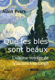 Title: Que les blés sont beaux, Author: Alain Yvars
