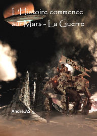 Title: L'Histoire commence sur Mars - La Guerre, Author: André.AS