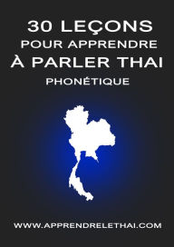 Title: 30 Leçons pour Apprendre à Parler Thaï Phonétique, Author: Christophe Philippon