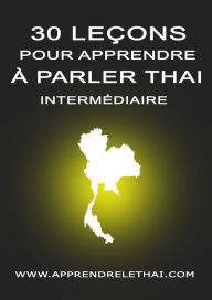 Title: 30 Leçons pour Apprendre à Parler Thaï Intermédiaire, Author: Christophe Philippon