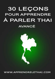 Title: 30 Leçons pour Apprendre à Parler Thaï Avancé, Author: Christophe Philippon