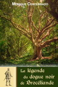 Title: La légende du dogue noir de Brocéliande, Author: Monique Cencerrado