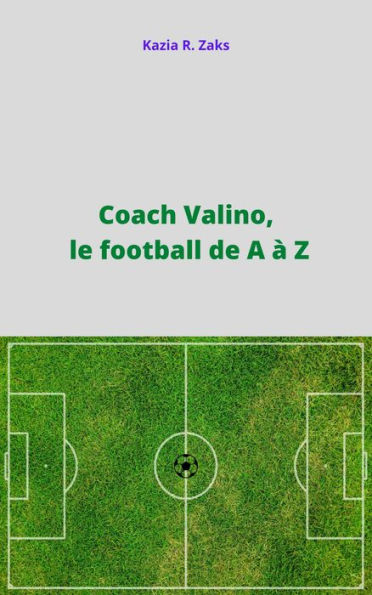 Coach Valino, le football de A à Z
