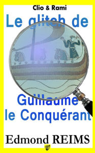 Title: Le glitch de Guillaume le Conquérant, Author: Edmond Reims