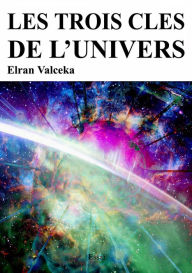 Title: Les trois clés de l'Univers, Author: Valceka Elran