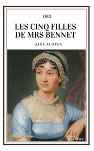 Title: Les Cinq Filles de Mrs Bennet, Author: Jane Austen