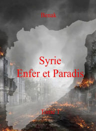 Title: Syrie, Enfer et Paradis-Tome 1, Author: Benak