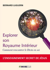 Title: Explorer son Royaume Intérieur, Author: Bernard Luguern