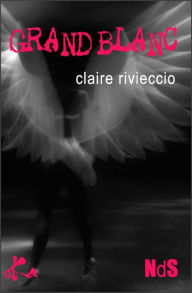 Title: Grand blanc: Nouvelle noire, Author: Claire Rivieccio