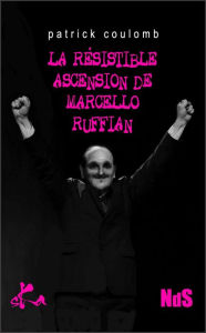 Title: La résistible ascension de Marcello Ruffian: Une nouvelle noire piquante, Author: Patrick Coulomb