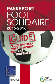 Title: Passeport Foot Solidaire 2015-2016: Guide pratique pour les jeunes footballers, Author: Jean-Claude Mbvoumin