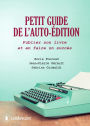 Petit guide de l'auto-édition: Publier son livre et en faire un succès