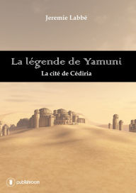 Title: La légende de Yamuni: La cité de Cédiria, Author: Jérémie Labbe