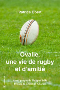 Title: Ovalie, une vie de rugby et d'amitié: Un très beau récit de vie, Author: Patrice Obert