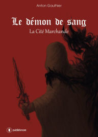 Title: La Cité Marchande: Saga d'aventures fantasy, Author: Anton Gauthier