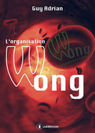 Title: L'organisation Wong: Un techno-thriller captivant, Author: Guy Adrian