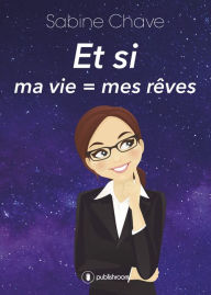 Title: Et si ma vie = mes rêves, Author: Sabine Chave