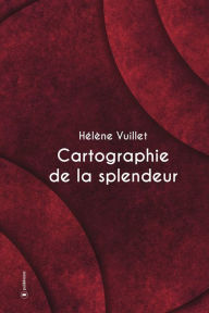 Title: Cartographie de la splendeur: Un roman initiatique bouleversant, Author: Hélène Vuillet