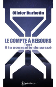 Title: Le compte à rebours: Tome 1 : À la poursuite du passé, Author: Deep-C