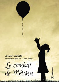 Title: Le combat de Mélissa: Un roman jeunesse émouvant, Author: Catherine Chastain-Elliott PhD