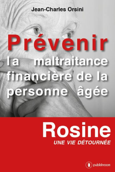 Prévenir la maltraitance financière de la personne âgée: Rosine, une vie détournée