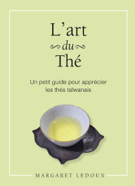 Title: L'art du thé: Un petit guide pour apprécier les thés taïwanais, Author: Margaret Ledoux