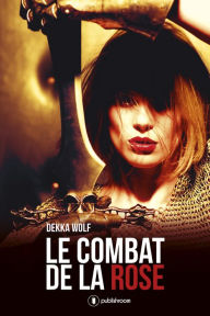 Title: Le combat de la rose: Romance fantasy, Author: Dekka Wolf
