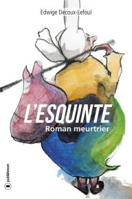 Title: L'Esquinte: Roman meurtrier, Author: Edwige Decoux-Lefoul