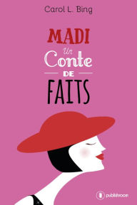 Title: Madi, un conte de faits: Une comédie romantique déjantée, Author: Carol L. Bing