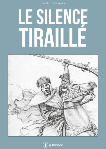 Le silence tiraillé: À ces guerriers bannis de l'Histoire.