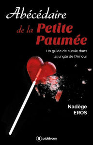 Title: Abécédaire de la Petite Paumée: Guide de survie dans la jungle de l'Amour, Author: Nadège Eros