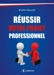 Title: Réussir votre projet professionnel: Guide pratique, Author: Brahim Bouzid