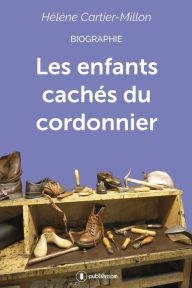 Title: Les enfants cachés du cordonnier: Biographie, Author: Hélène Cartier-Millon