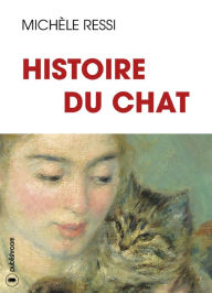 Title: Histoire du chat: 10 000 ans d'Histoire et de légendes, Author: Michèle Ressi