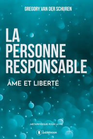 Title: La personne responsable: Âme et liberté, Author: Grégory Van der Schuren