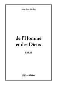 Title: De l'homme et des dieux: Essai sur les religions, Author: Marc-Jean Huillet