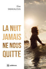 Title: La nuit jamais ne nous quitte: Un roman d'amour poignant, Author: Else Smakalova