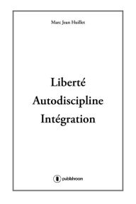 Title: Liberté, Autodiscipline, Intégration: Politique et religion, Author: Marc-Jean Huillet