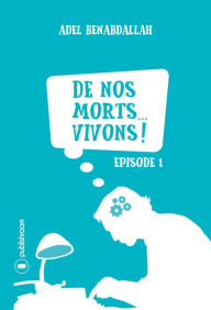 Title: De nos morts... vivons !: Episode 1, Author: Adel Benabdallah