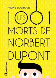 Title: Les mille et une morts de Norbert Dupont: Aventures à travers le temps, Author: Philippe Laperrouse