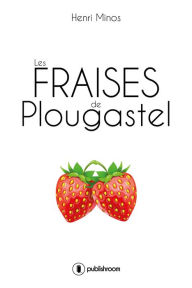 Title: Les fraises de Plougastel: Roman, Author: Henri Minos