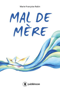 Title: Mal de mère: Roman familial, Author: Marie-Françoise Rabin