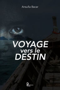 Title: Voyage vers le destin: Récit autobiographique, Author: Ansufia Bacar