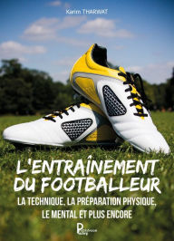 Title: L'entraînement du footballeur: Guide pratique, Author: Karim Tharwat