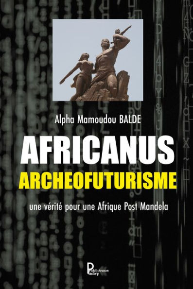 Africanus Archéofuturisme: Une vérité pour une Afrique Post Mandela