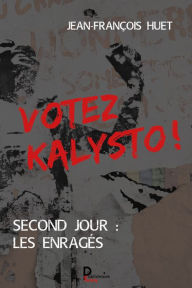Title: Votez Kalysto ! - Tome 2: Second jour : les Enragés, Author: Jean-François Huet