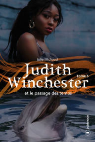 Title: Judith Winchester et le passage des temps: Judith Winchester - Tome 5, Author: Julie Michaud