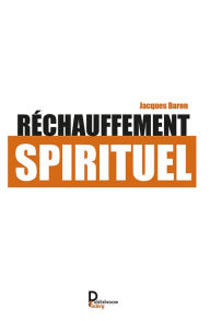 Title: Réchauffement spirituel: Essai, Author: Jacques Baron